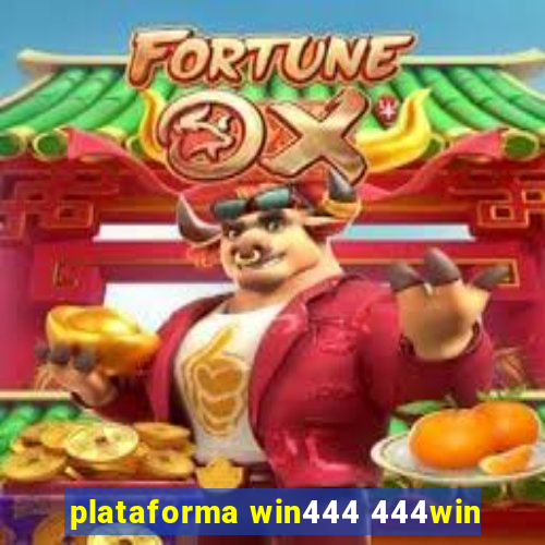 plataforma win444 444win